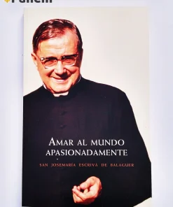 Libro Amar al mundo apasionadamente (San Josemaría Escrivá)